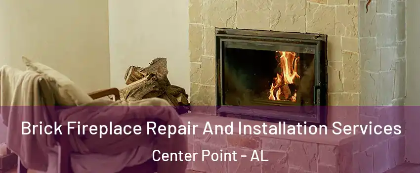  Brick Fireplace Repair And Installation Services Center Point - AL