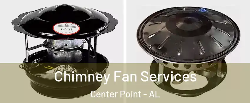  Chimney Fan Services Center Point - AL