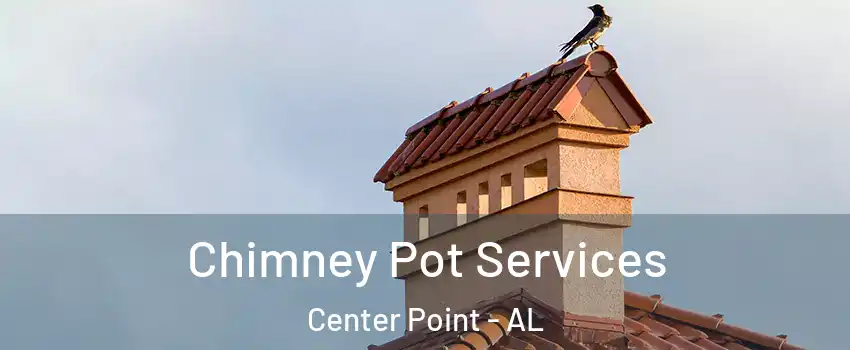  Chimney Pot Services Center Point - AL