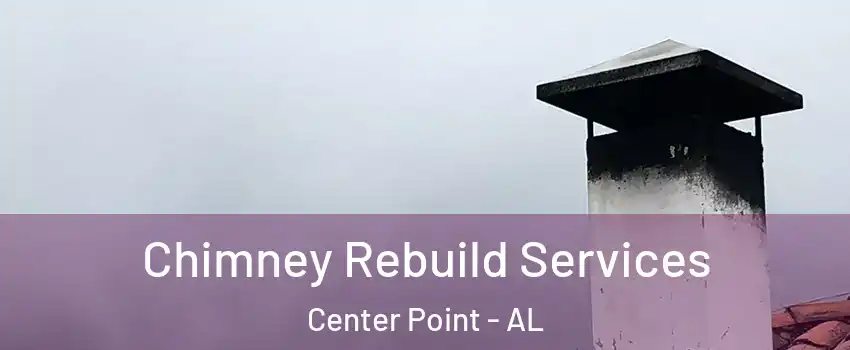  Chimney Rebuild Services Center Point - AL