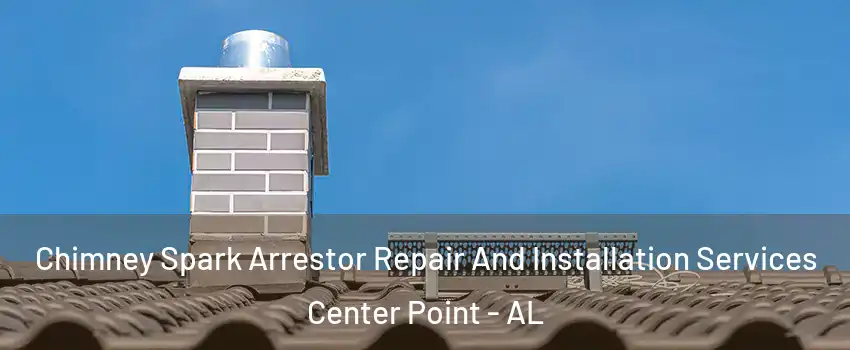  Chimney Spark Arrestor Repair And Installation Services Center Point - AL