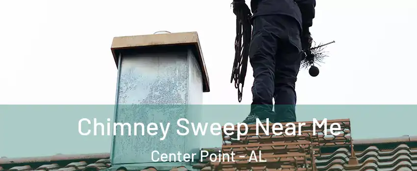 Chimney Sweep Near Me Center Point - AL