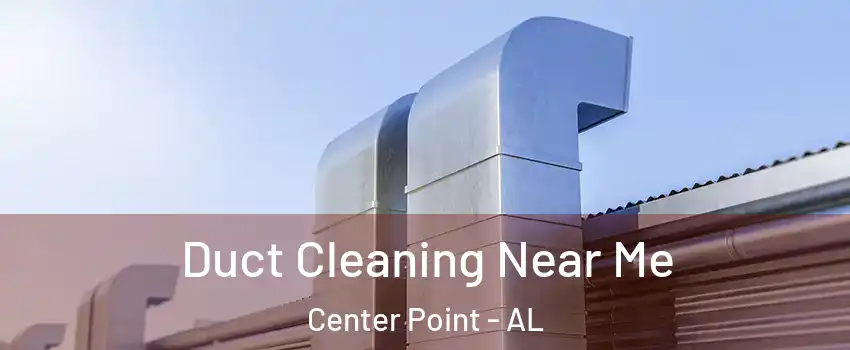  Duct Cleaning Near Me Center Point - AL