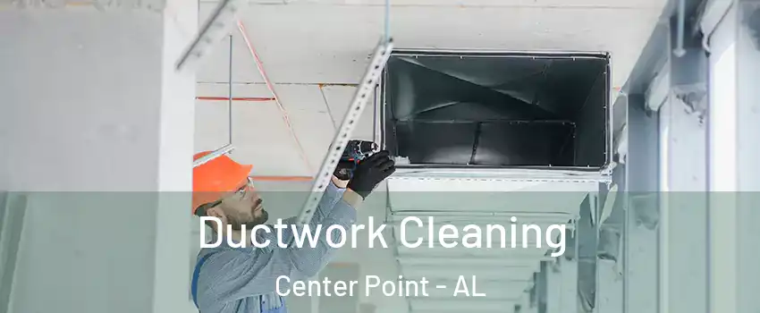  Ductwork Cleaning Center Point - AL