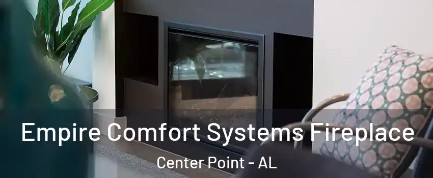  Empire Comfort Systems Fireplace Center Point - AL