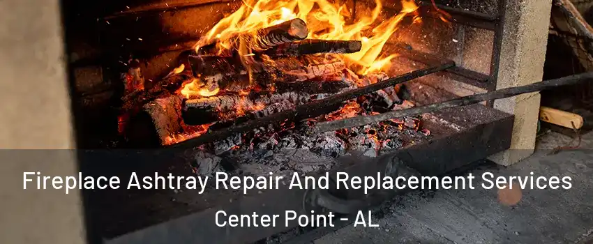  Fireplace Ashtray Repair And Replacement Services Center Point - AL