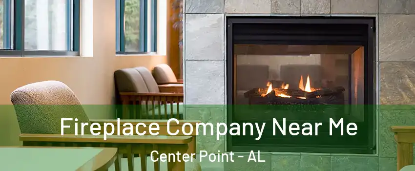  Fireplace Company Near Me Center Point - AL