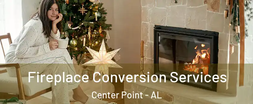  Fireplace Conversion Services Center Point - AL