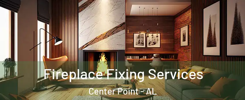  Fireplace Fixing Services Center Point - AL