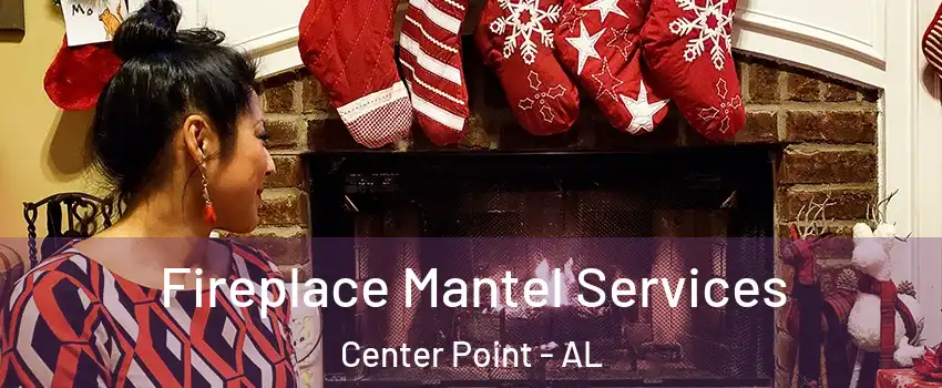  Fireplace Mantel Services Center Point - AL