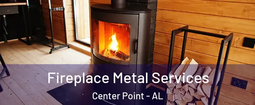  Fireplace Metal Services Center Point - AL
