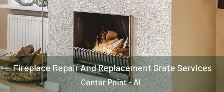 Fireplace Repair And Replacement Grate Services Center Point - AL