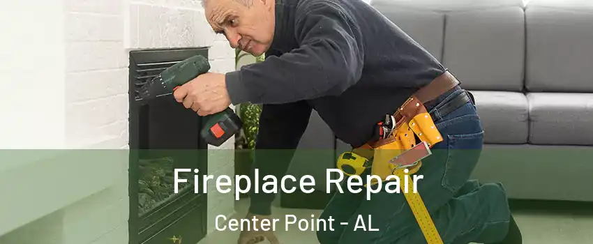  Fireplace Repair Center Point - AL