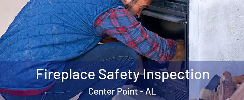  Fireplace Safety Inspection Center Point - AL