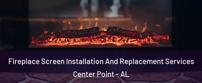  Fireplace Screen Installation And Replacement Services Center Point - AL