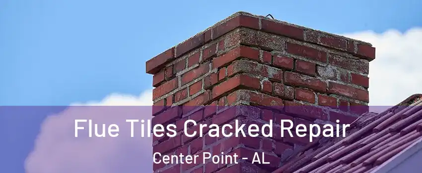  Flue Tiles Cracked Repair Center Point - AL