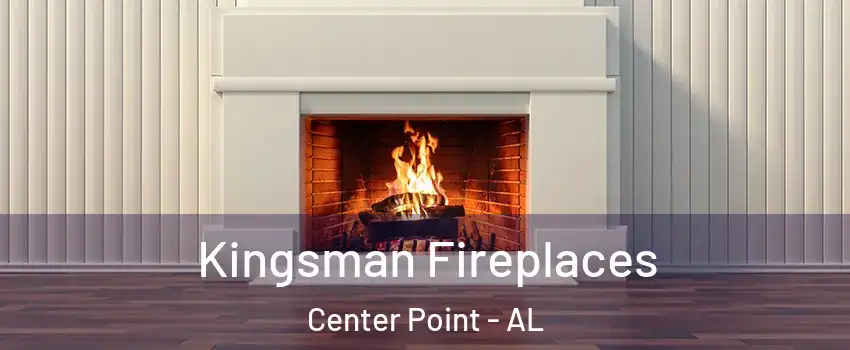 Kingsman Fireplaces Center Point - AL