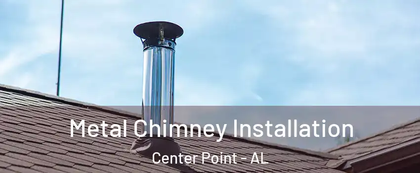  Metal Chimney Installation Center Point - AL