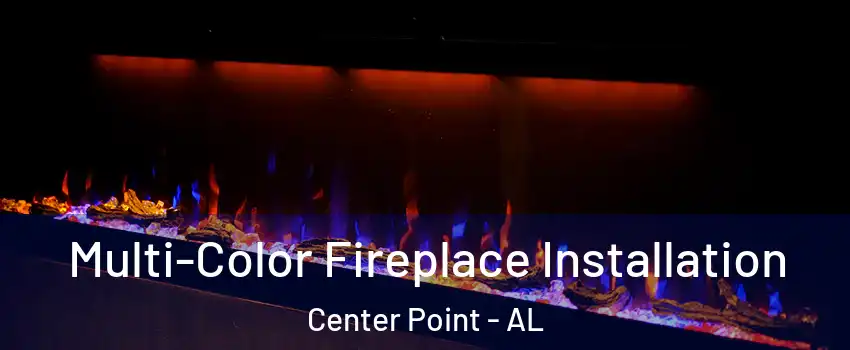  Multi-Color Fireplace Installation Center Point - AL