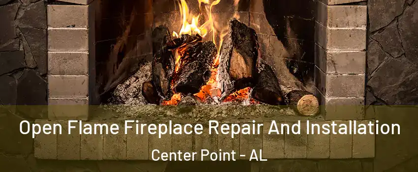 Open Flame Fireplace Repair And Installation Center Point - AL