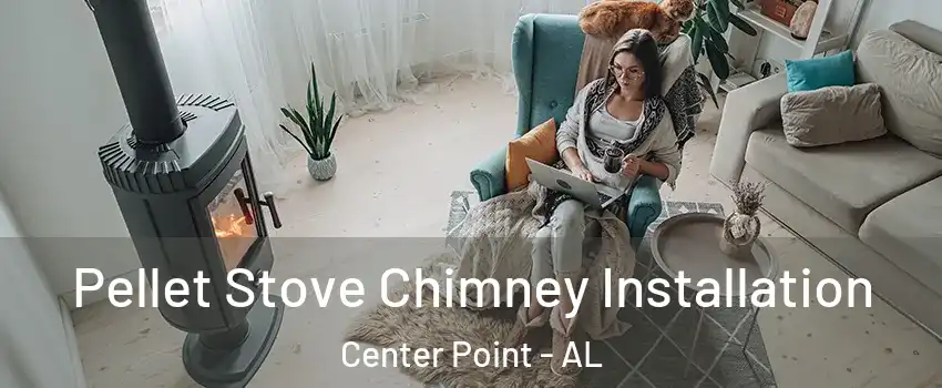  Pellet Stove Chimney Installation Center Point - AL