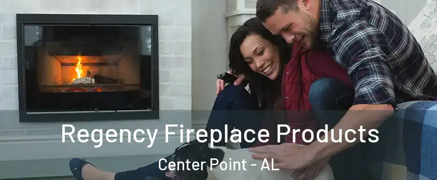  Regency Fireplace Products Center Point - AL