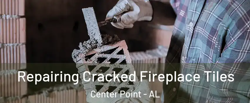  Repairing Cracked Fireplace Tiles Center Point - AL