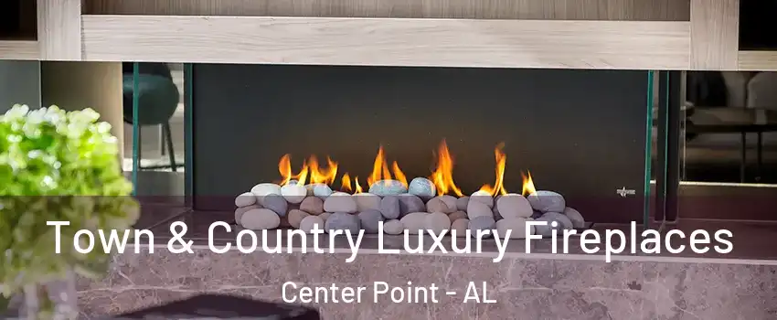  Town & Country Luxury Fireplaces Center Point - AL