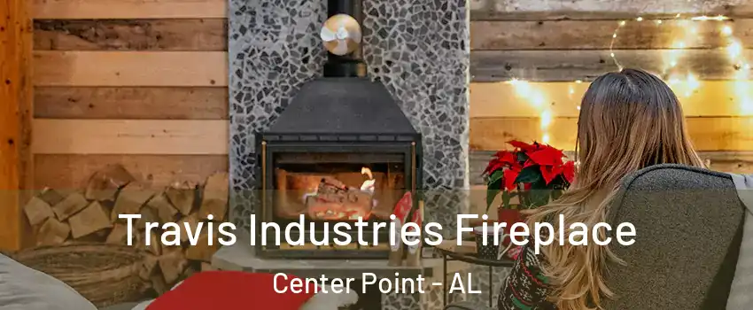  Travis Industries Fireplace Center Point - AL