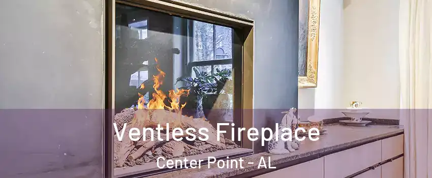 Ventless Fireplace Center Point - AL