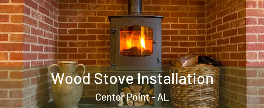  Wood Stove Installation Center Point - AL